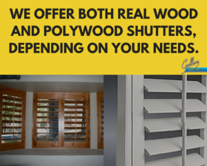 We offer both real wood and poly shutters, depending on your needs.