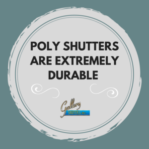 Poly shutters are extremely durable