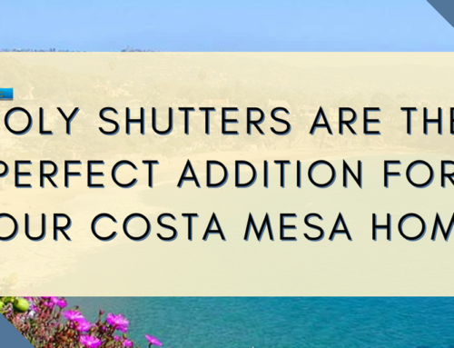 Why Poly Shutters are Perfect for Your Costa Mesa Home